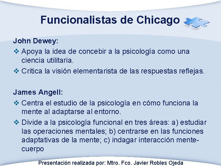 Funcionalistas de Chicago John Dewey: v Apoya la idea de concebir a la psicología
