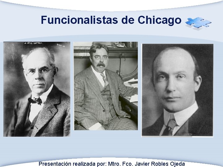 Funcionalistas de Chicago Presentación realizada por: Mtro. Fco. Javier Robles Ojeda 