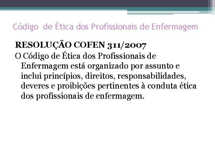 Código de Ética dos Profissionais de Enfermagem RESOLUÇÃO COFEN 311/2007 O Código de Ética