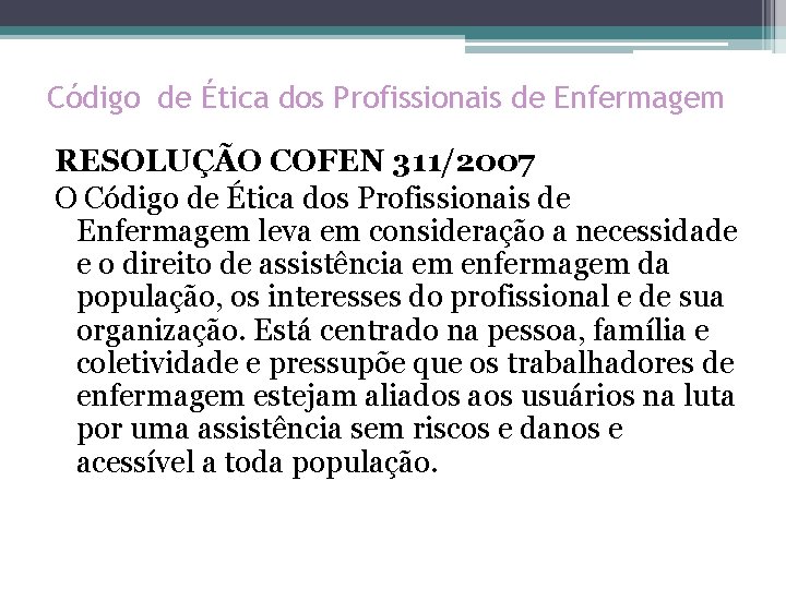 Código de Ética dos Profissionais de Enfermagem RESOLUÇÃO COFEN 311/2007 O Código de Ética