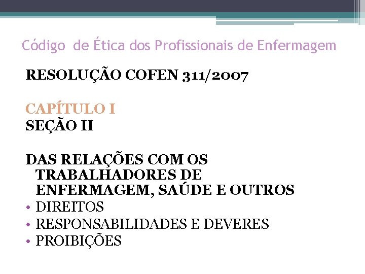 Código de Ética dos Profissionais de Enfermagem RESOLUÇÃO COFEN 311/2007 CAPÍTULO I SEÇÃO II