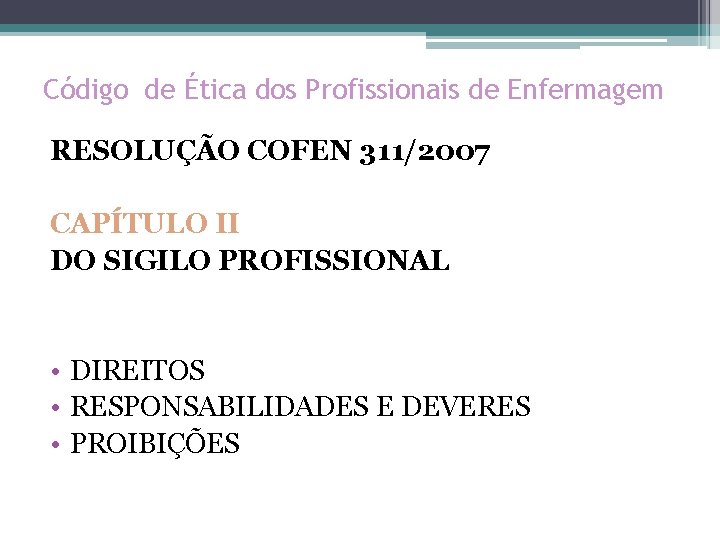 Código de Ética dos Profissionais de Enfermagem RESOLUÇÃO COFEN 311/2007 CAPÍTULO II DO SIGILO