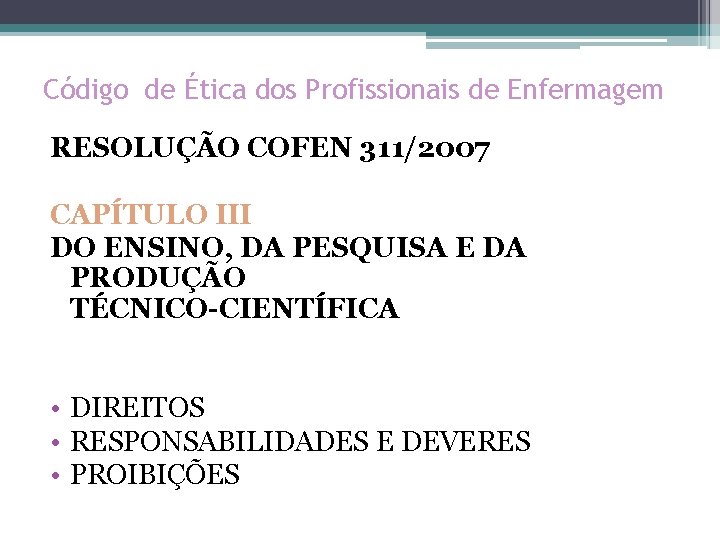 Código de Ética dos Profissionais de Enfermagem RESOLUÇÃO COFEN 311/2007 CAPÍTULO III DO ENSINO,