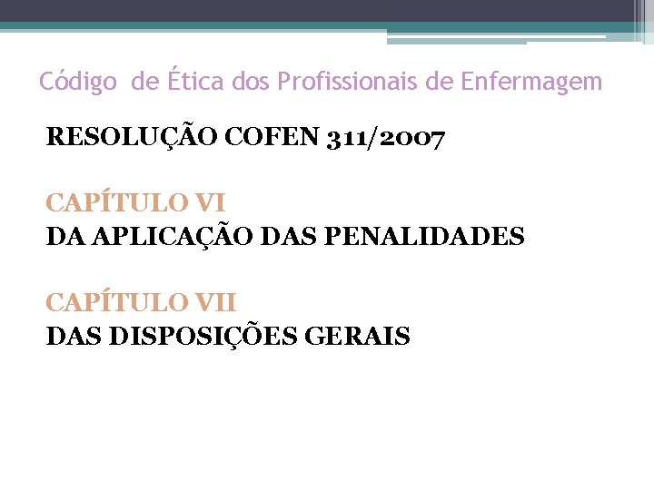 Código de Ética dos Profissionais de Enfermagem RESOLUÇÃO COFEN 311/2007 CAPÍTULO VI DA APLICAÇÃO