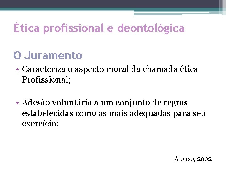 Ética profissional e deontológica O Juramento • Caracteriza o aspecto moral da chamada ética