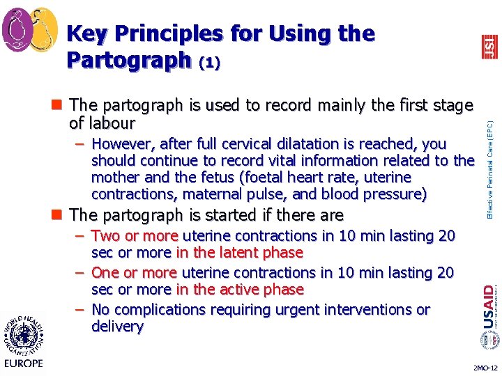 n The partograph is used to record mainly the first stage of labour –