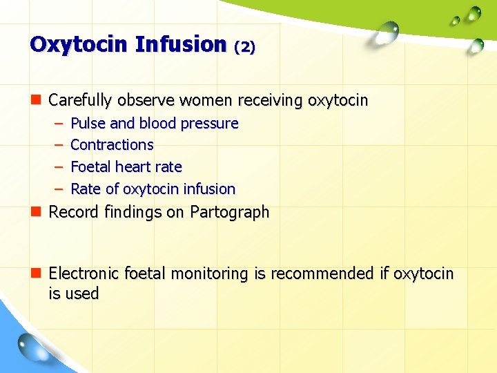Oxytocin Infusion (2) n Carefully observe women receiving oxytocin – – Pulse and blood