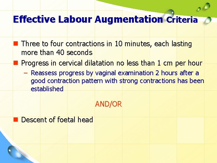 Effective Labour Augmentation Criteria n Three to four contractions in 10 minutes, each lasting