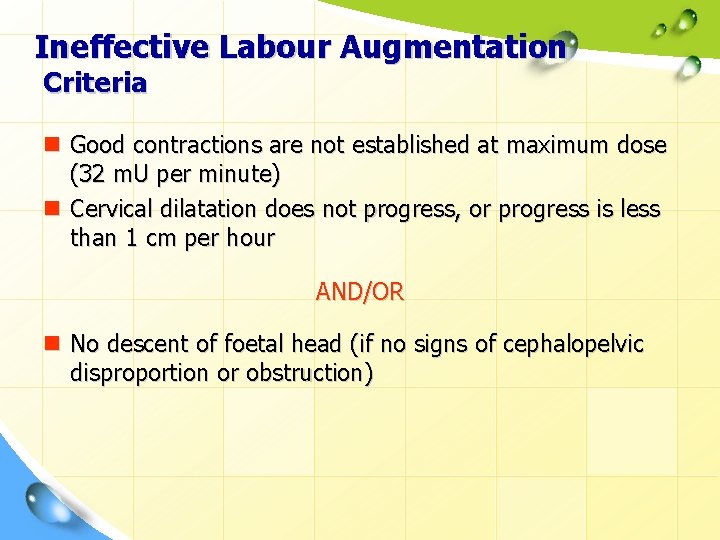 Ineffective Labour Augmentation Criteria n Good contractions are not established at maximum dose (32