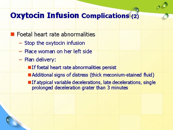 Oxytocin Infusion Complications (2) n Foetal heart rate abnormalities – Stop the oxytocin infusion