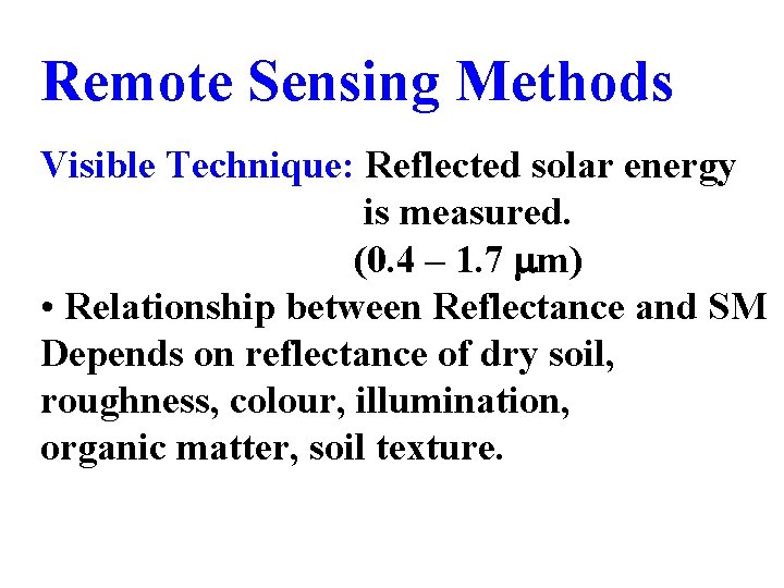 Remote Sensing Methods Visible Technique: Reflected solar energy is measured. (0. 4 – 1.