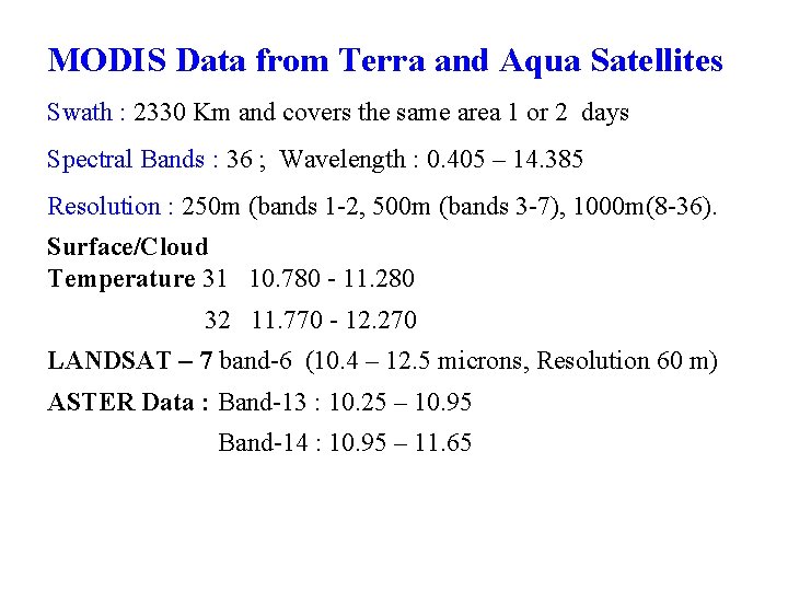 MODIS Data from Terra and Aqua Satellites Swath : 2330 Km and covers the