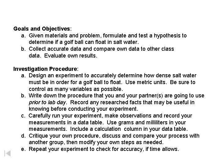 Goals and Objectives: a. Given materials and problem, formulate and test a hypothesis to