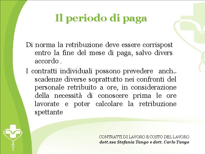 Il periodo di paga Di norma la retribuzione deve essere corrisposta entro la fine