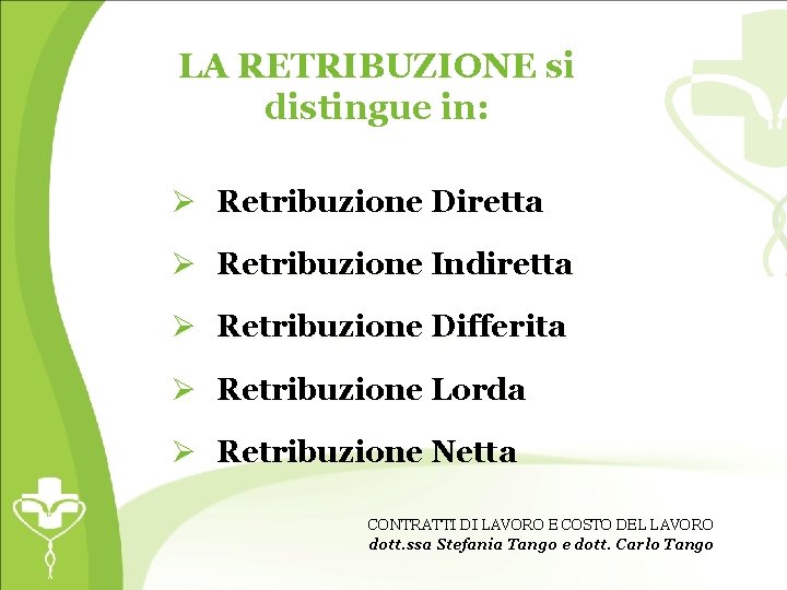 LA RETRIBUZIONE si distingue in: Ø Retribuzione Diretta Ø Retribuzione Indiretta Ø Retribuzione Differita