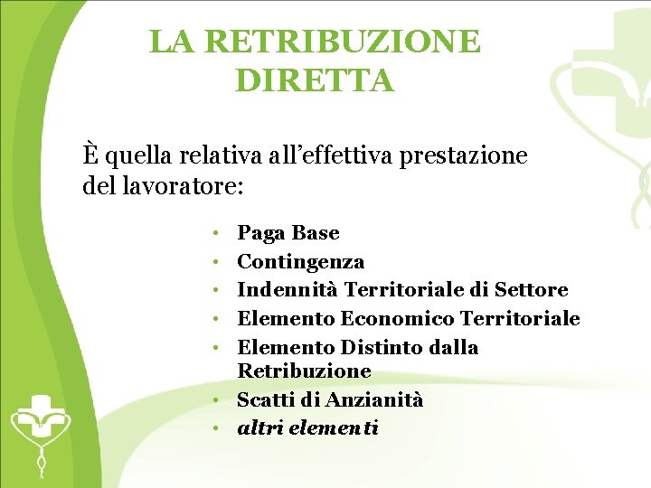 LA RETRIBUZIONE DIRETTA È quella relativa all’effettiva prestazione del lavoratore: • • • Paga