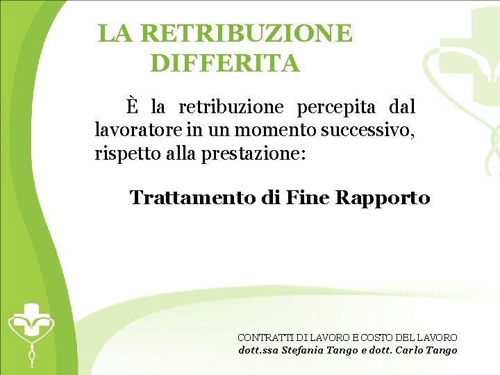 LA RETRIBUZIONE DIFFERITA È la retribuzione percepita dal lavoratore in un momento successivo, rispetto