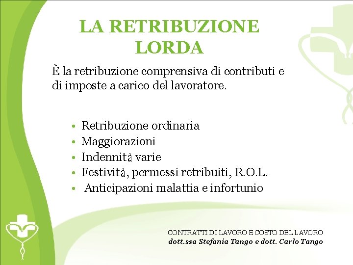 LA RETRIBUZIONE LORDA È la retribuzione comprensiva di contributi e di imposte a carico