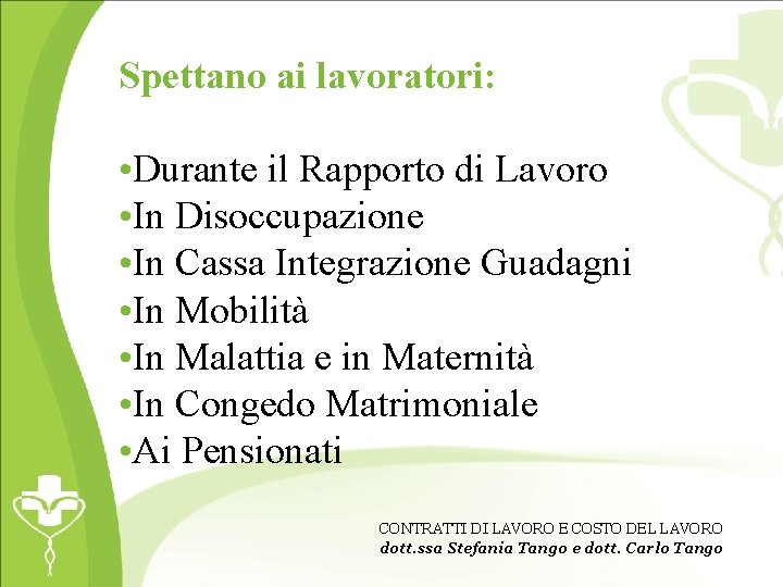 Spettano ai lavoratori: • Durante il Rapporto di Lavoro • In Disoccupazione • In