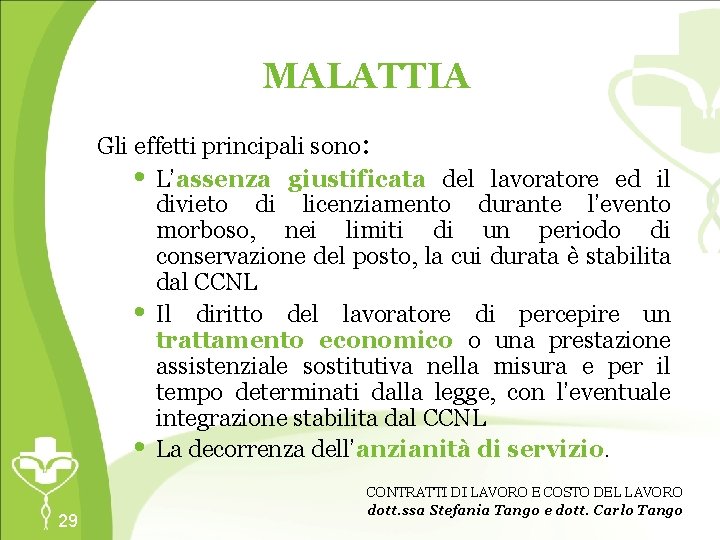 MALATTIA Gli effetti principali sono: • L’assenza giustificata del lavoratore ed il divieto di