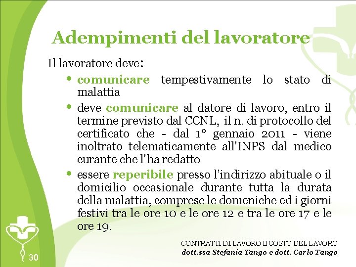 Adempimenti del lavoratore Il lavoratore deve: • comunicare tempestivamente lo stato di malattia •