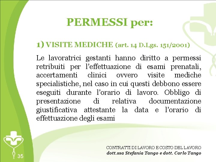 PERMESSI per: 1) VISITE MEDICHE (art. 14 D. Lgs. 151/2001) Le lavoratrici gestanti hanno