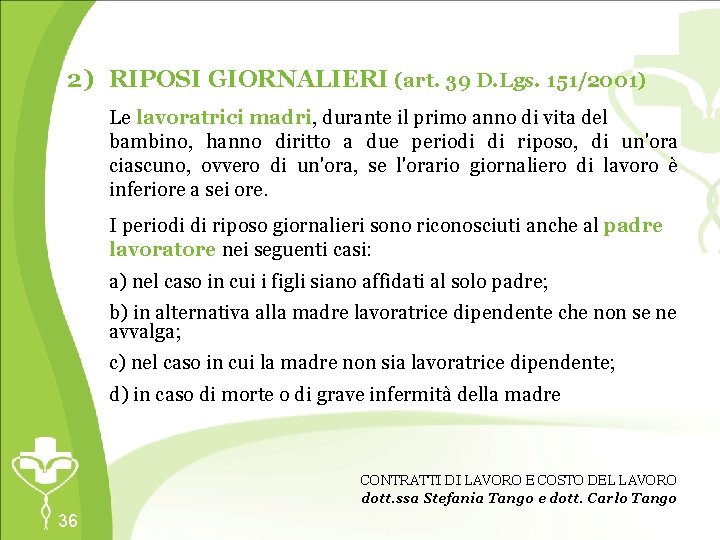 2) RIPOSI GIORNALIERI (art. 39 D. Lgs. 151/2001) Le lavoratrici madri, durante il primo