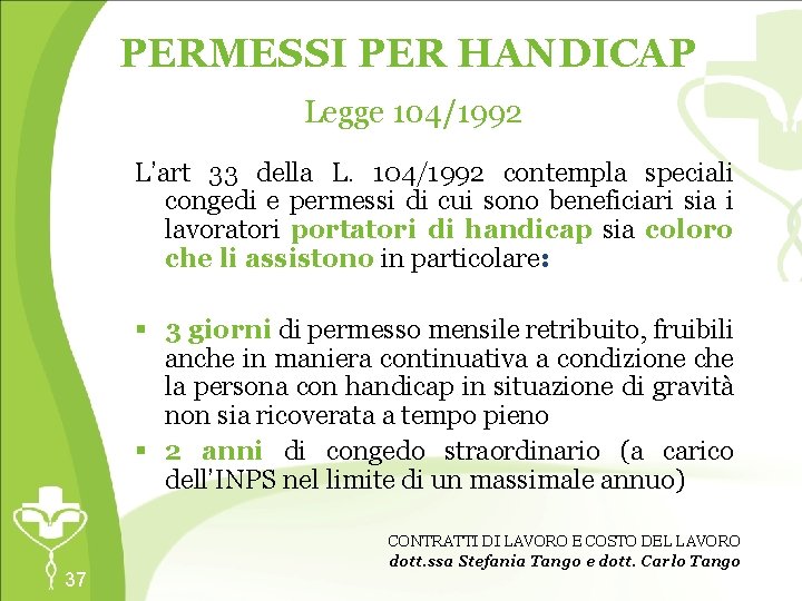 PERMESSI PER HANDICAP Legge 104/1992 L’art 33 della L. 104/1992 contempla speciali congedi e