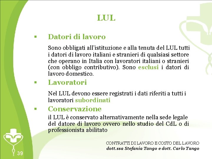 LUL § § Datori di lavoro Sono obbligati all’istituzione e alla tenuta del LUL