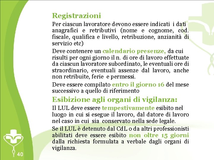 Registrazioni Per ciascun lavoratore devono essere indicati i dati anagrafici e retributivi (nome e