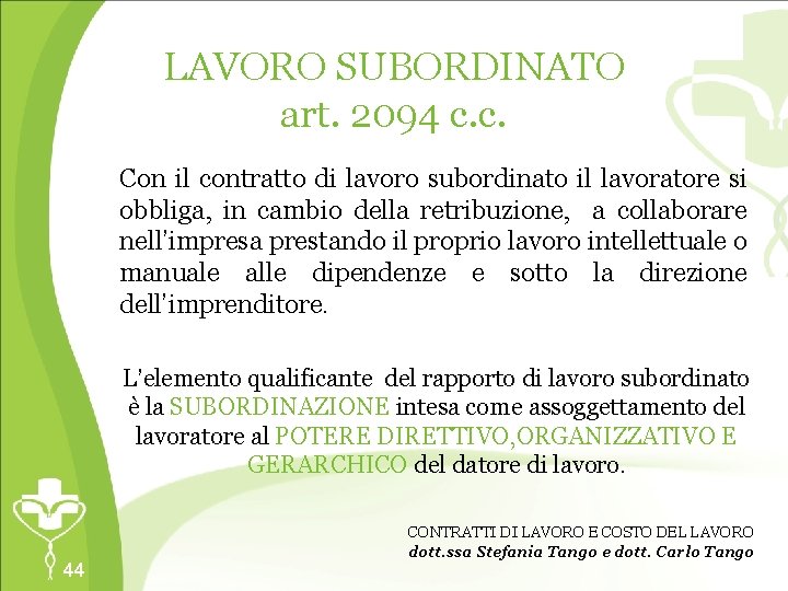 LAVORO SUBORDINATO art. 2094 c. c. Con il contratto di lavoro subordinato il lavoratore