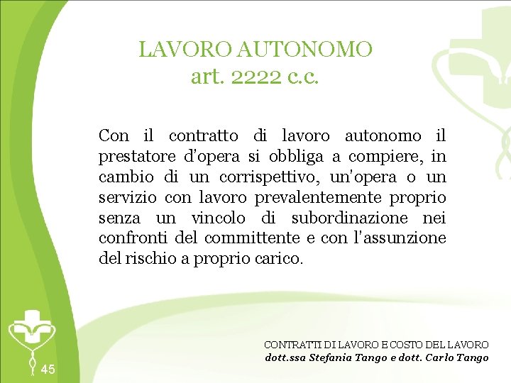 LAVORO AUTONOMO art. 2222 c. c. Con il contratto di lavoro autonomo il prestatore