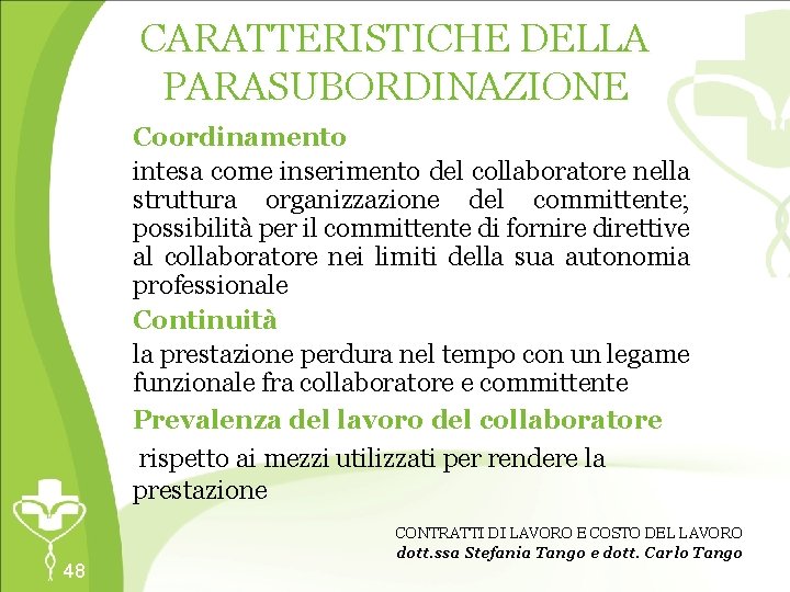 CARATTERISTICHE DELLA PARASUBORDINAZIONE Coordinamento intesa come inserimento del collaboratore nella struttura organizzazione del committente;
