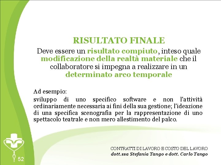 RISULTATO FINALE Deve essere un risultato compiuto, inteso quale modificazione della realtà materiale che