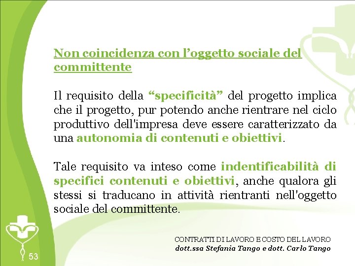 Non coincidenza con l’oggetto sociale del committente Il requisito della “specificità” del progetto implica