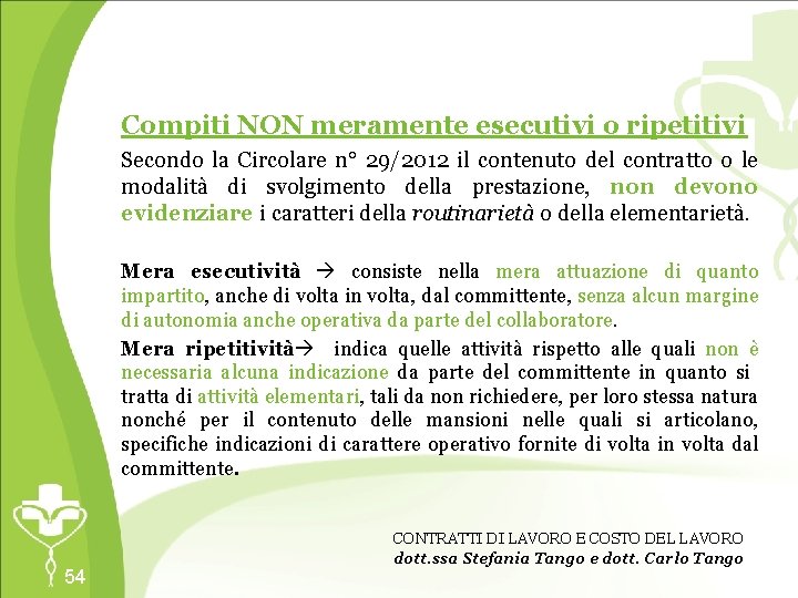 Compiti NON meramente esecutivi o ripetitivi Secondo la Circolare n° 29/2012 il contenuto del