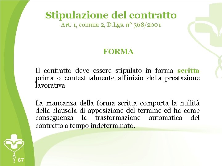Stipulazione del contratto Art. 1, comma 2, D. Lgs. n° 368/2001 FORMA Il contratto