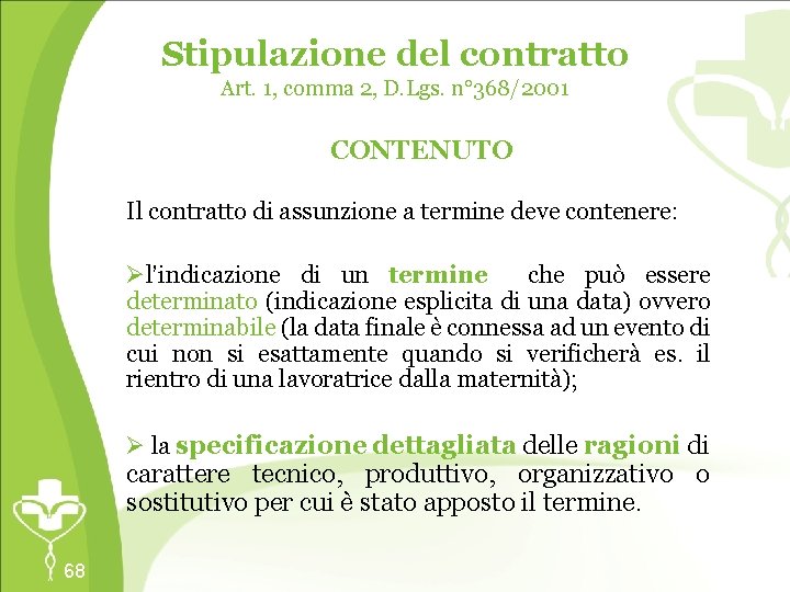 Stipulazione del contratto Art. 1, comma 2, D. Lgs. n° 368/2001 CONTENUTO Il contratto