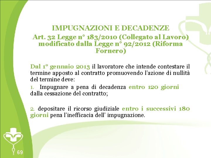 IMPUGNAZIONI E DECADENZE Art. 32 Legge n° 183/2010 (Collegato al Lavoro) modificato dalla Legge