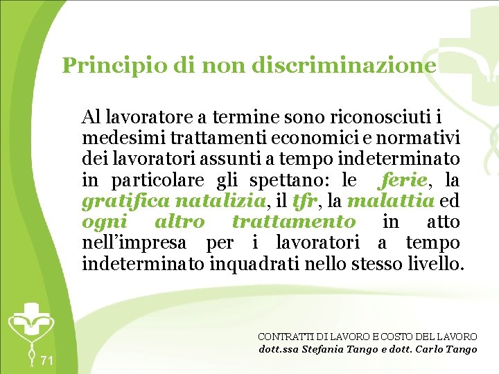 Principio di non discriminazione Al lavoratore a termine sono riconosciuti i medesimi trattamenti economici