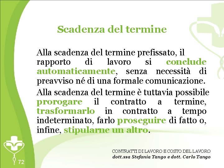 Scadenza del termine Alla scadenza del termine prefissato, il rapporto di lavoro si conclude