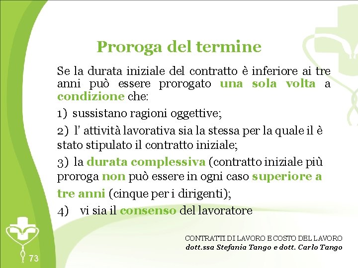 Proroga del termine Se la durata iniziale del contratto è inferiore ai tre anni