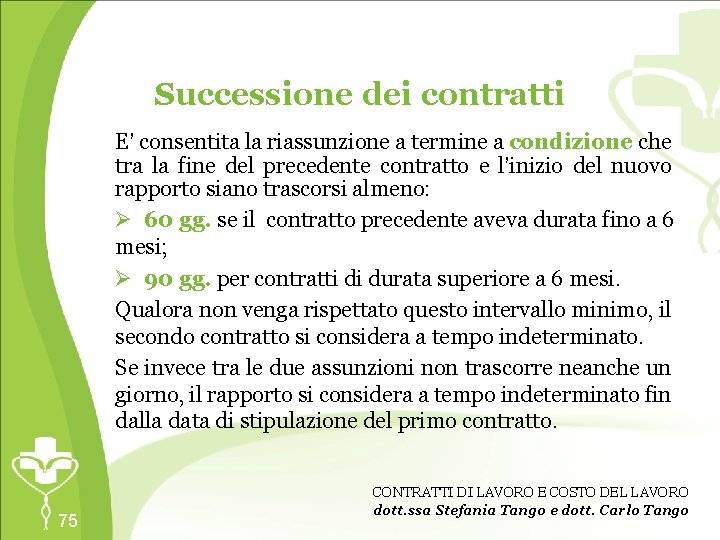 Successione dei contratti E’ consentita la riassunzione a termine a condizione che tra la