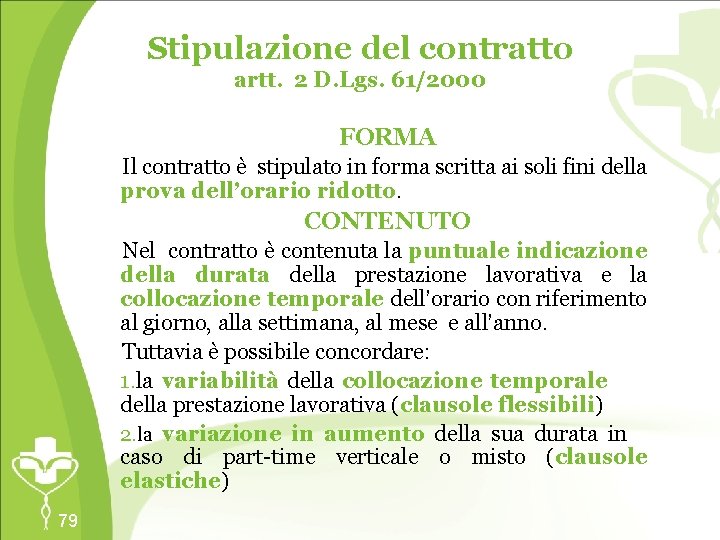 Stipulazione del contratto artt. 2 D. Lgs. 61/2000 FORMA Il contratto è stipulato in