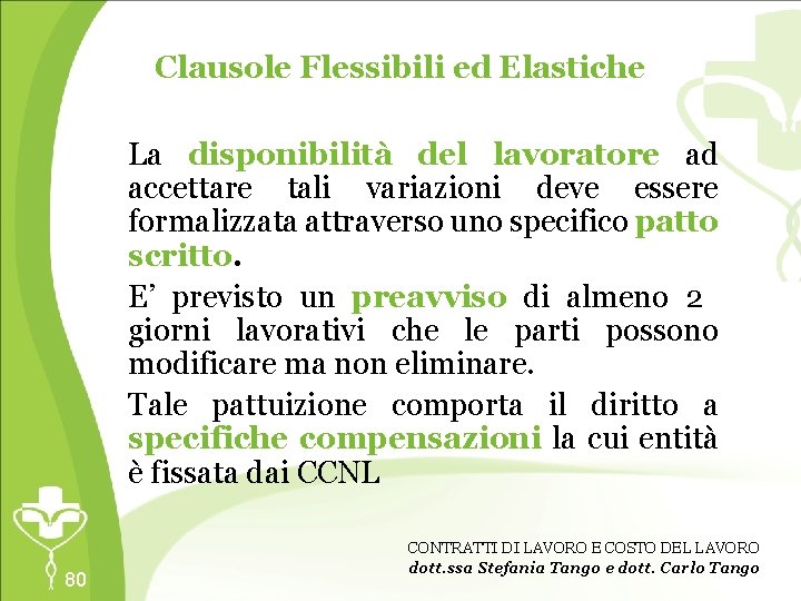 Clausole Flessibili ed Elastiche La disponibilità del lavoratore ad accettare tali variazioni deve essere