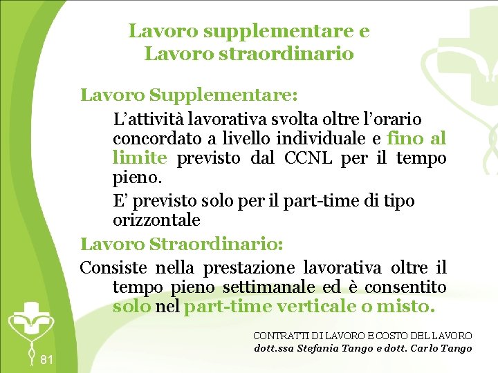 Lavoro supplementare e Lavoro straordinario Lavoro Supplementare: L’attività lavorativa svolta oltre l’orario concordato a