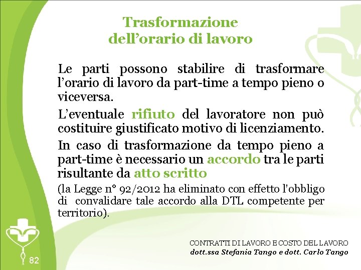 Trasformazione dell’orario di lavoro Le parti possono stabilire di trasformare l’orario di lavoro da