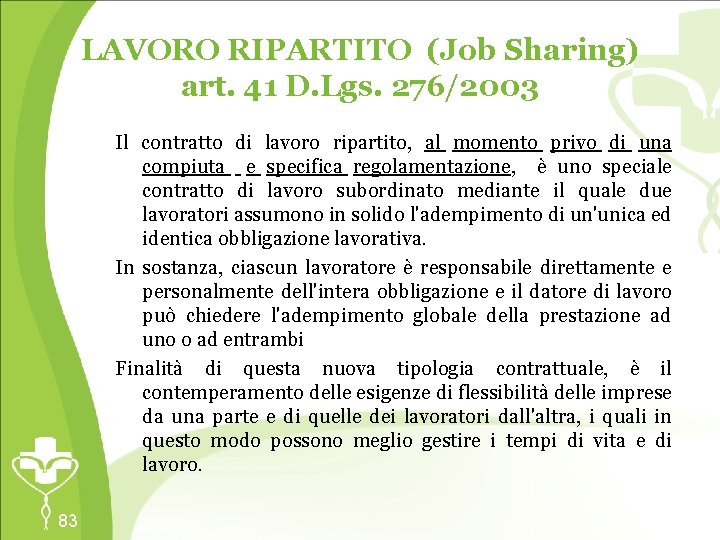 LAVORO RIPARTITO (Job Sharing) art. 41 D. Lgs. 276/2003 Il contratto di lavoro ripartito,