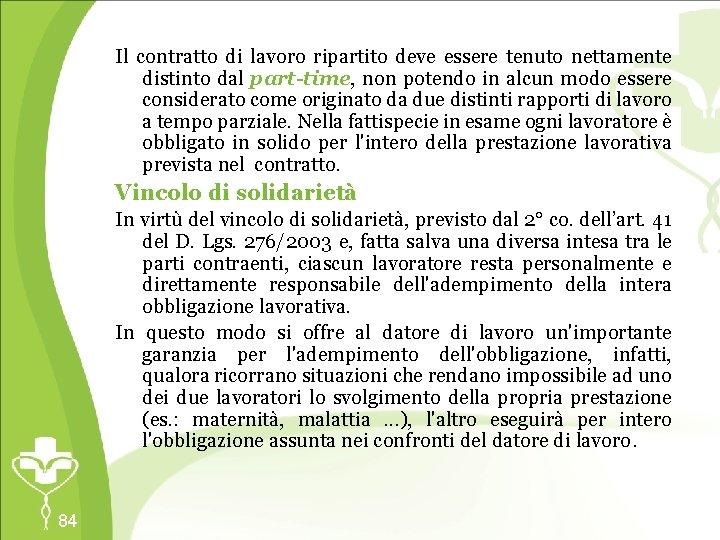 Il contratto di lavoro ripartito deve essere tenuto nettamente distinto dal part-time, non potendo