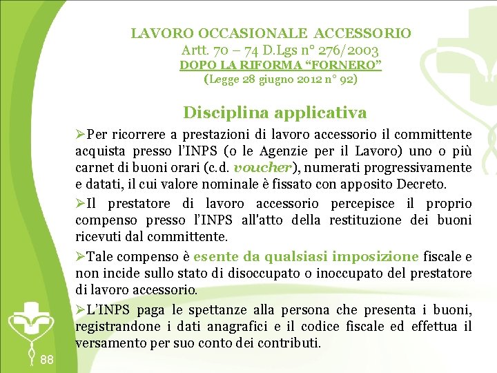 LAVORO OCCASIONALE ACCESSORIO Artt. 70 – 74 D. Lgs n° 276/2003 DOPO LA RIFORMA